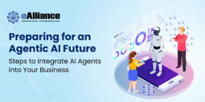 Preparing for an Agentic Future: Steps to Integrate AI Agents into Your Business